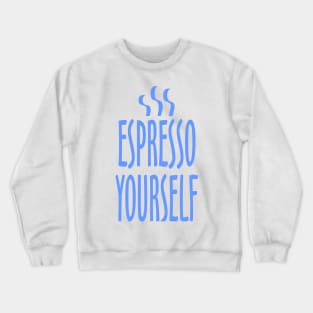 Espresso Yourself Crewneck Sweatshirt